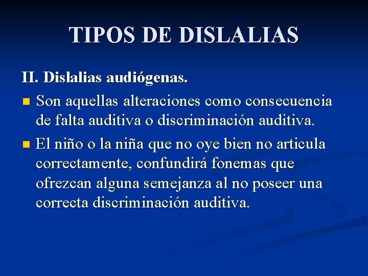 TIPOS DE DISLALIAS II. Dislalias audiógenas. n Son aquellas alteraciones como consecuencia de falta