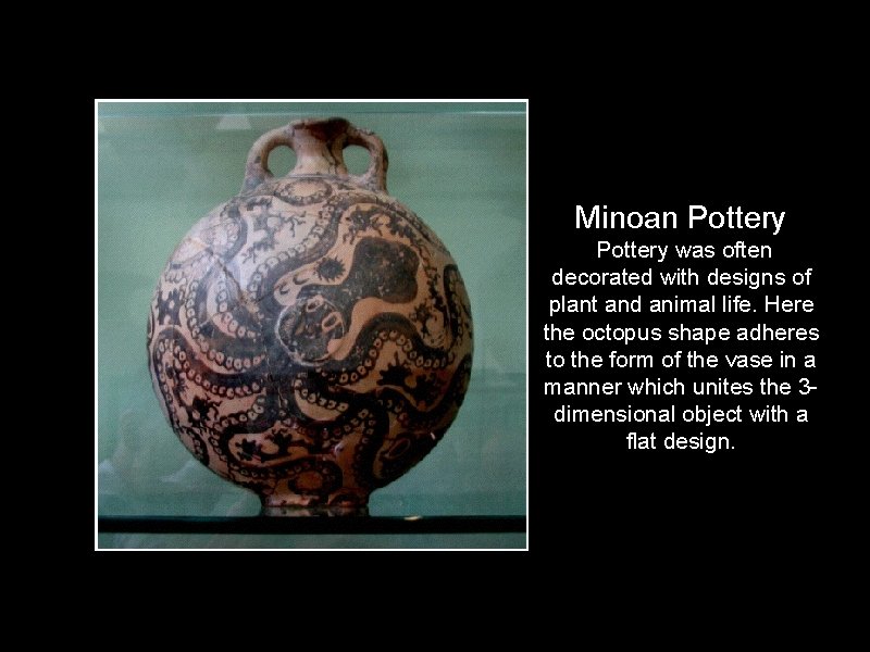 Minoan Pottery was often decorated with designs of plant and animal life. Here the