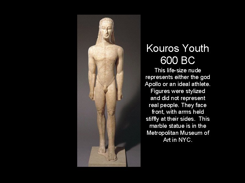 Kouros Youth 600 BC This life-size nude represents either the god Apollo or an