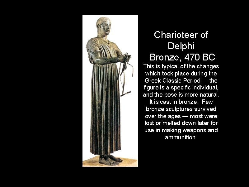 Charioteer of Delphi Bronze, 470 BC This is typical of the changes which took