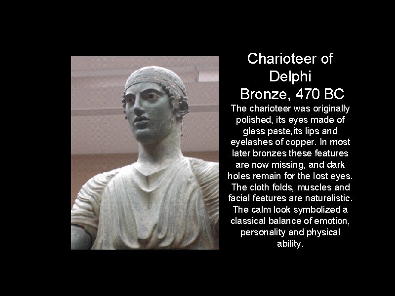 Charioteer of Delphi Bronze, 470 BC The charioteer was originally polished, its eyes made