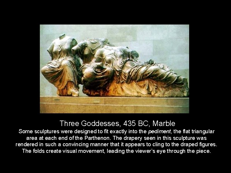 Three Goddesses, 435 BC, Marble Some sculptures were designed to fit exactly into the