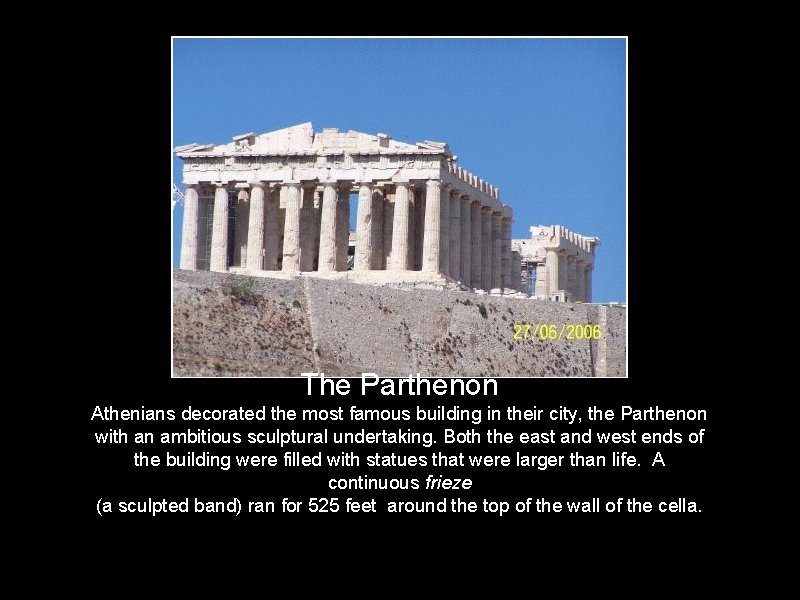 The Parthenon Athenians decorated the most famous building in their city, the Parthenon with