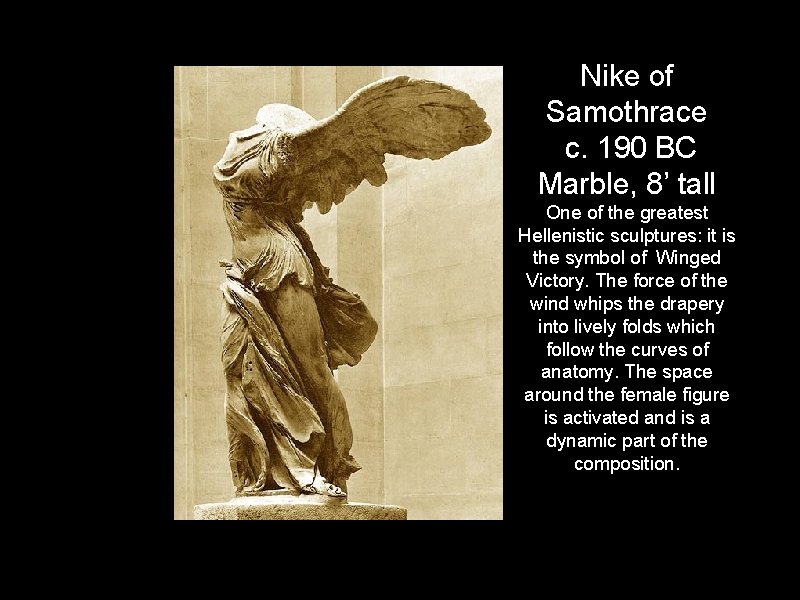 Nike of Samothrace c. 190 BC Marble, 8’ tall One of the greatest Hellenistic