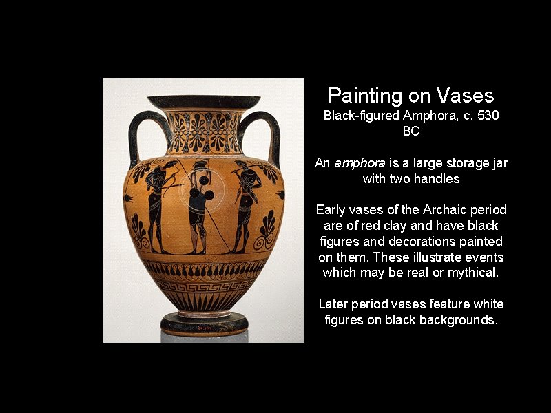 Painting on Vases Black-figured Amphora, c. 530 BC An amphora is a large storage