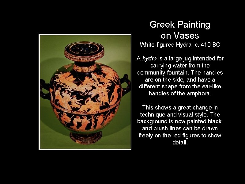 Greek Painting on Vases White-figured Hydra, c. 410 BC A hydra is a large