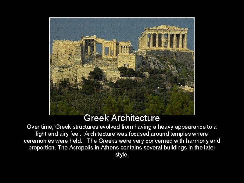 Greek Architecture Over time, Greek structures evolved from having a heavy appearance to a
