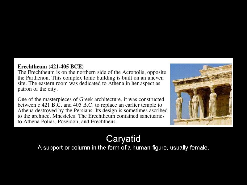 Caryatid A support or column in the form of a human figure, usually female.