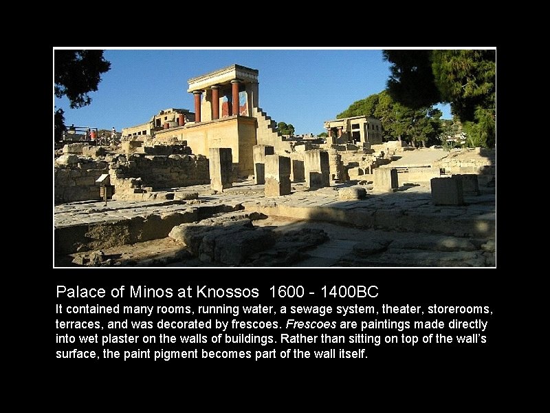 Palace of Minos at Knossos 1600 - 1400 BC It contained many rooms, running