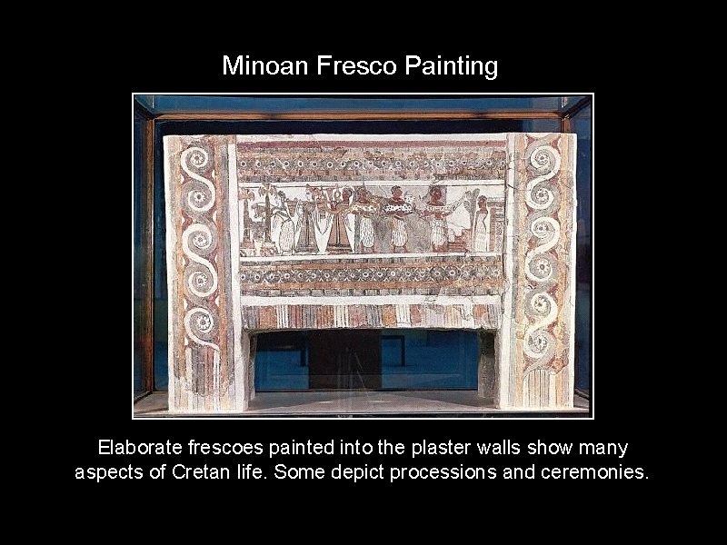 Minoan Fresco Painting Elaborate frescoes painted into the plaster walls show many aspects of