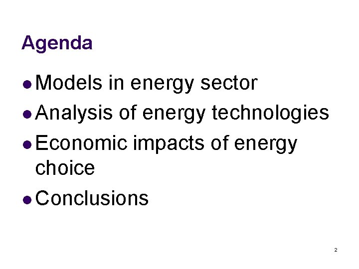 Agenda l Models in energy sector l Analysis of energy technologies l Economic impacts