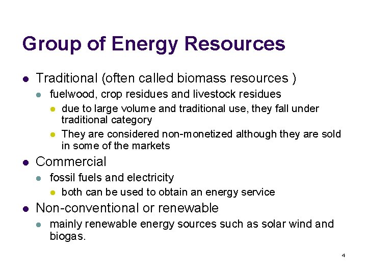 Group of Energy Resources l Traditional (often called biomass resources ) l l Commercial
