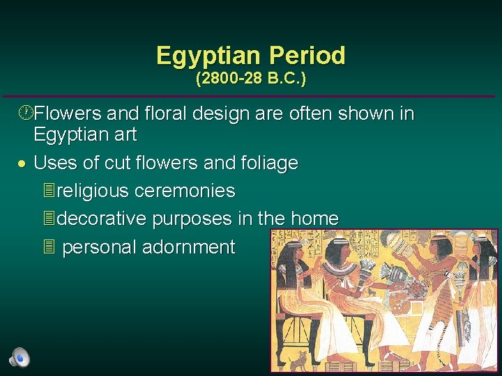 Egyptian Period (2800 -28 B. C. ) ·Flowers and floral design are often shown