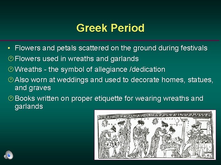 Greek Period • Flowers and petals scattered on the ground during festivals ·Flowers used