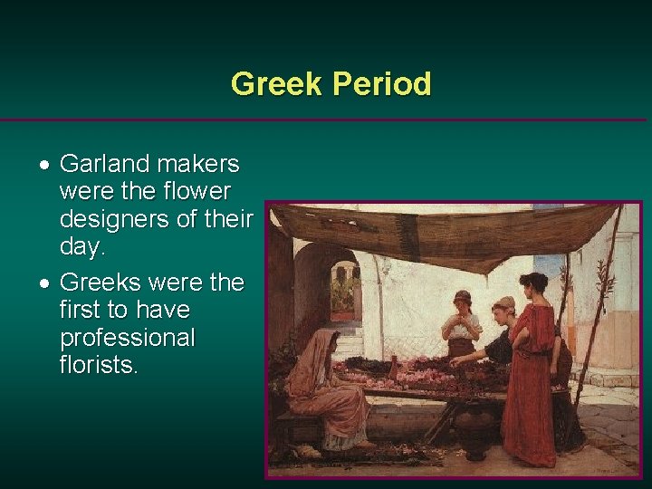 Greek Period · Garland makers were the flower designers of their day. · Greeks