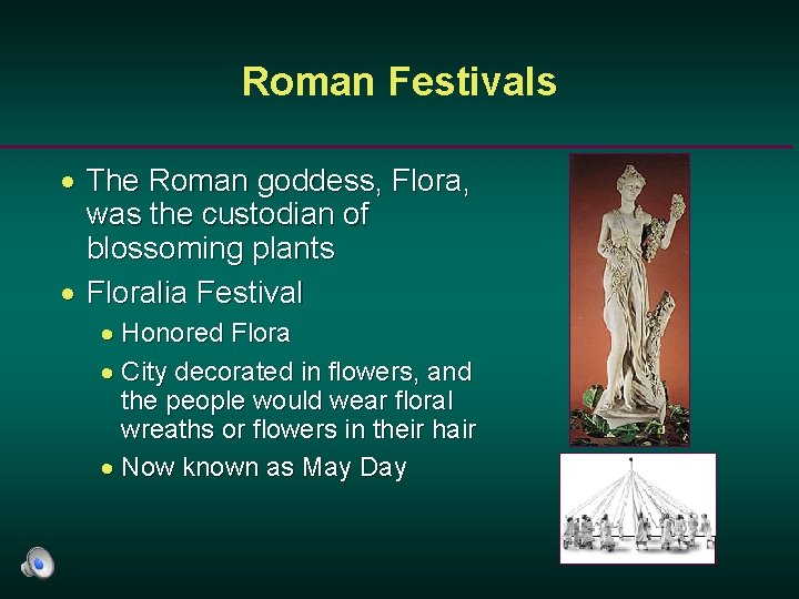 Roman Festivals · The Roman goddess, Flora, was the custodian of blossoming plants ·