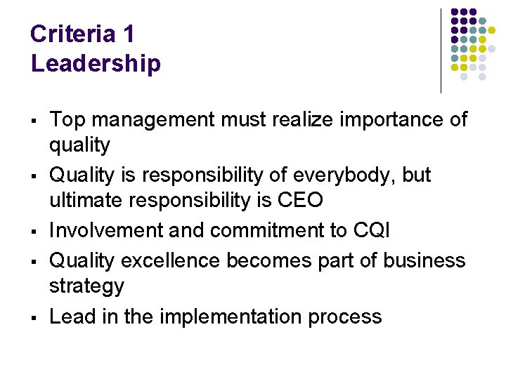 Criteria 1 Leadership § § § Top management must realize importance of quality Quality