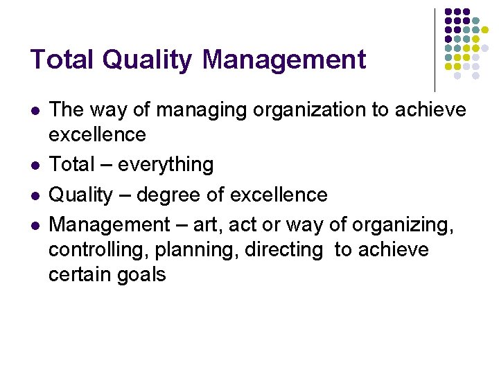 Total Quality Management l l The way of managing organization to achieve excellence Total