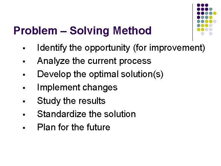 Problem – Solving Method § § § § Identify the opportunity (for improvement) Analyze