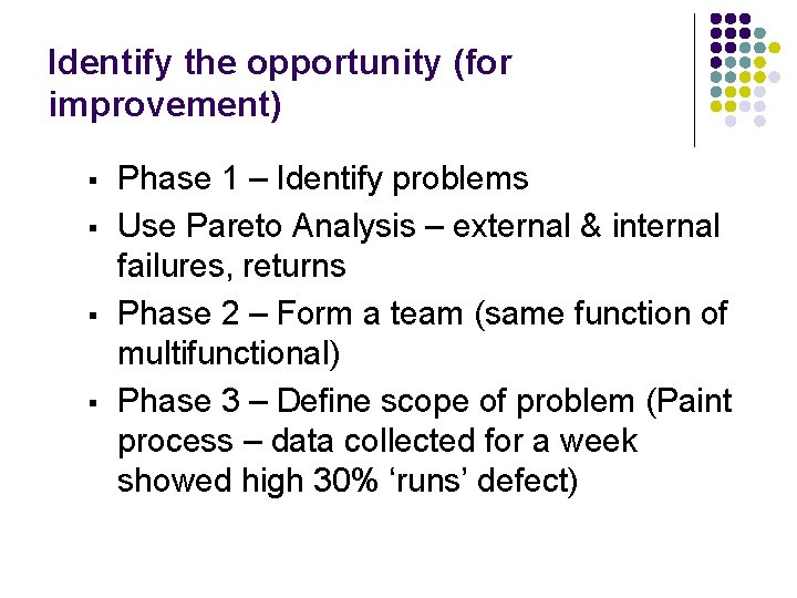 Identify the opportunity (for improvement) § § Phase 1 – Identify problems Use Pareto