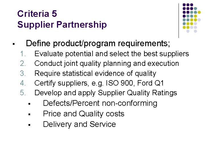 Criteria 5 Supplier Partnership § Define product/program requirements; 1. 2. 3. 4. 5. Evaluate