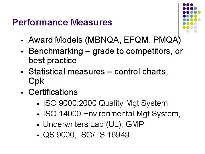 Performance Measures § § Award Models (MBNQA, EFQM, PMQA) Benchmarking – grade to competitors,