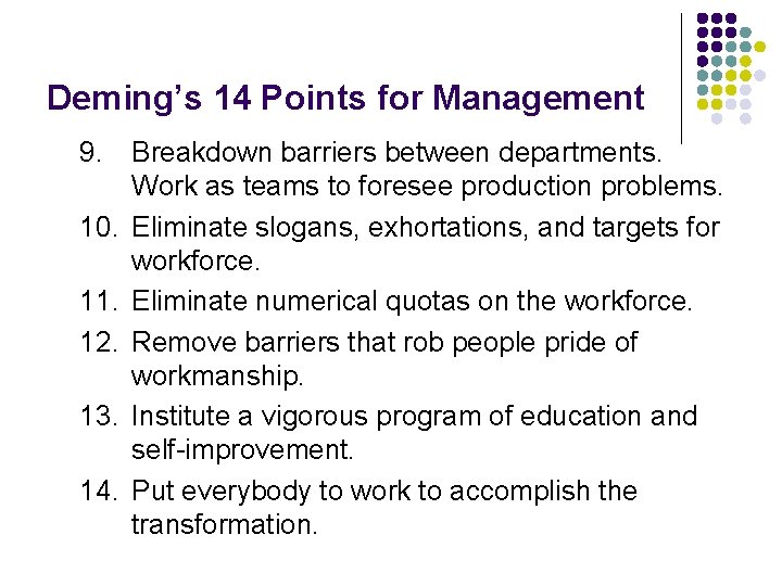 Deming’s 14 Points for Management 9. Breakdown barriers between departments. Work as teams to