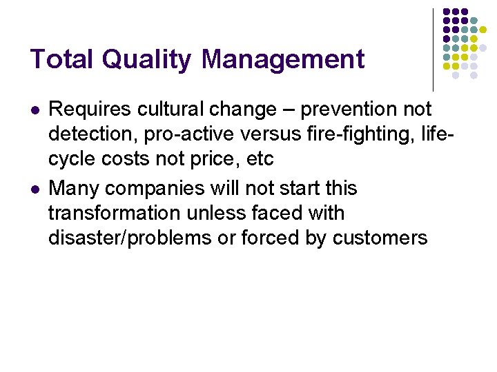 Total Quality Management l l Requires cultural change – prevention not detection, pro-active versus