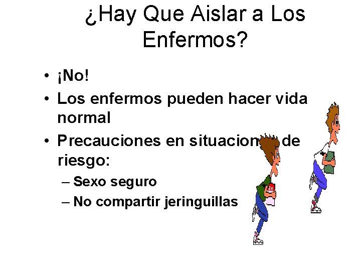 ¿Hay Que Aislar a Los Enfermos? • ¡No! • Los enfermos pueden hacer vida