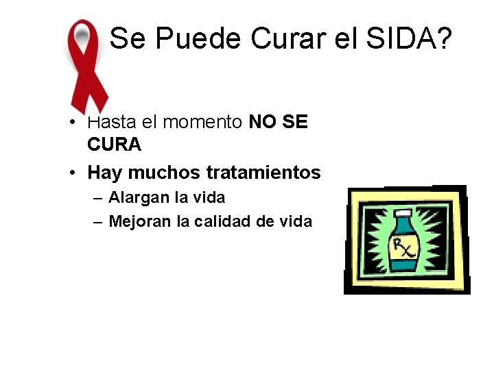 ¿Se Puede Curar el SIDA? • Hasta el momento NO SE CURA • Hay