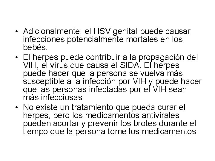  • Adicionalmente, el HSV genital puede causar infecciones potencialmente mortales en los bebés.