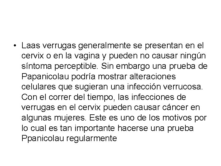  • Laas verrugas generalmente se presentan en el cervix o en la vagina