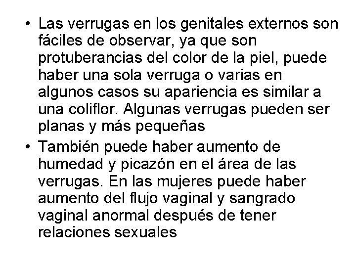  • Las verrugas en los genitales externos son fáciles de observar, ya que
