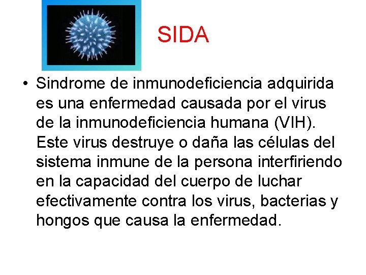 SIDA • Sindrome de inmunodeficiencia adquirida es una enfermedad causada por el virus de