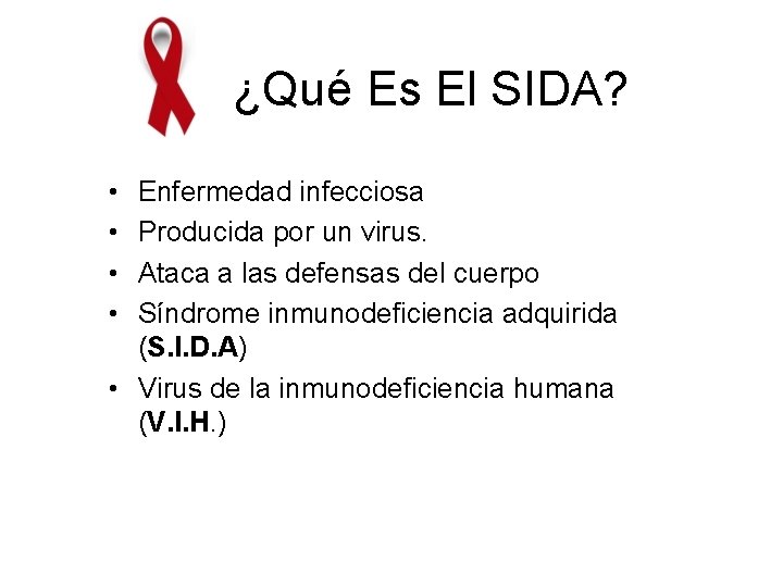 ¿Qué Es El SIDA? • • Enfermedad infecciosa Producida por un virus. Ataca a