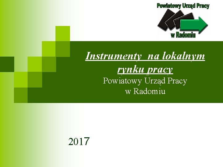 Instrumenty na lokalnym rynku pracy Powiatowy Urząd Pracy w Radomiu 2017 