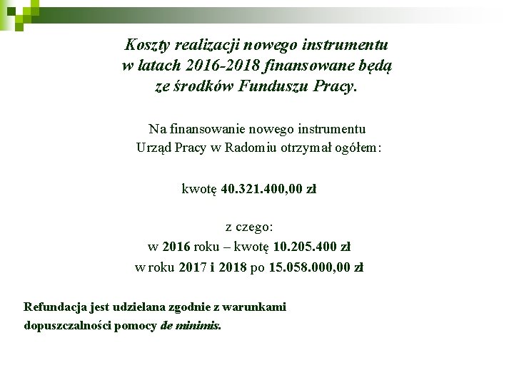 Koszty realizacji nowego instrumentu w latach 2016 -2018 finansowane będą ze środków Funduszu Pracy.