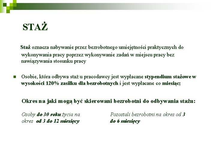 STAŻ Staż oznacza nabywanie przez bezrobotnego umiejętności praktycznych do wykonywania pracy poprzez wykonywanie zadań