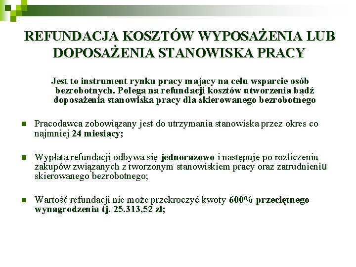 REFUNDACJA KOSZTÓW WYPOSAŻENIA LUB DOPOSAŻENIA STANOWISKA PRACY Jest to instrument rynku pracy mający na REFUNDACJA KOSZTÓW WYPOSAŻENIA LUB DOPOSAŻENIA STANOWISKA PRACY Jest to instrument rynku pracy mający na