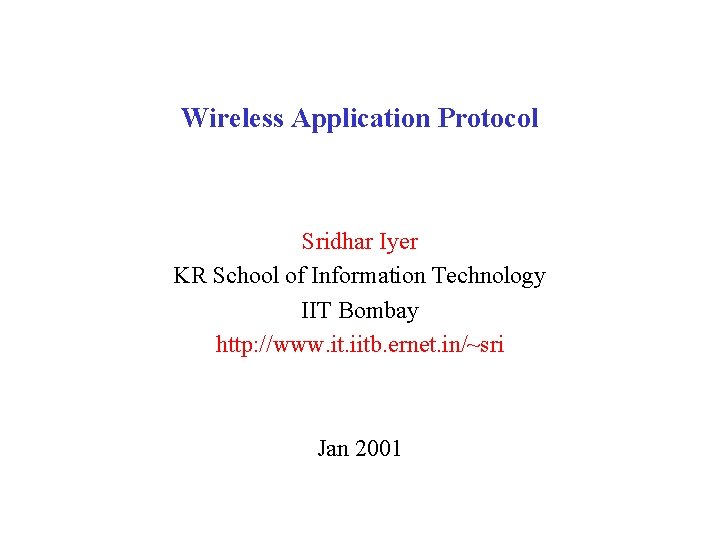 Wireless Application Protocol Sridhar Iyer KR School of Information Technology IIT Bombay http: //www.