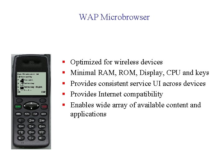 WAP Microbrowser § § § Optimized for wireless devices Minimal RAM, ROM, Display, CPU