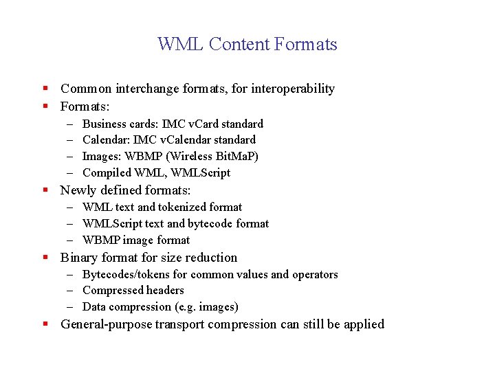 WML Content Formats § Common interchange formats, for interoperability § Formats: – – Business