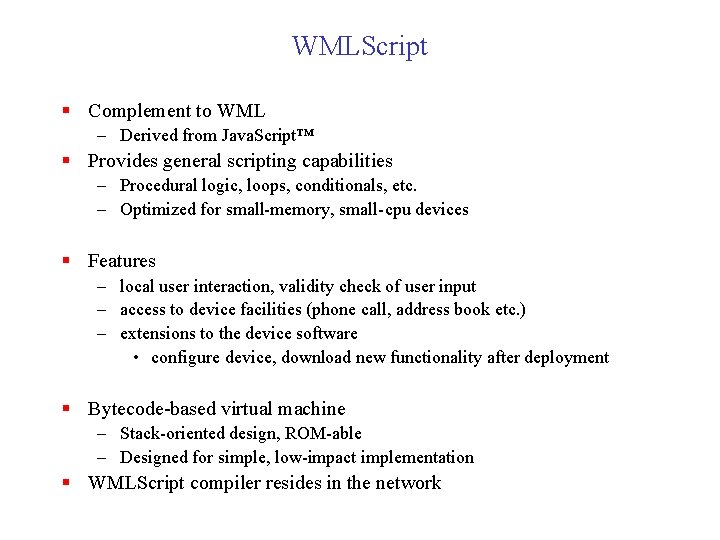 WMLScript § Complement to WML – Derived from Java. Script™ § Provides general scripting