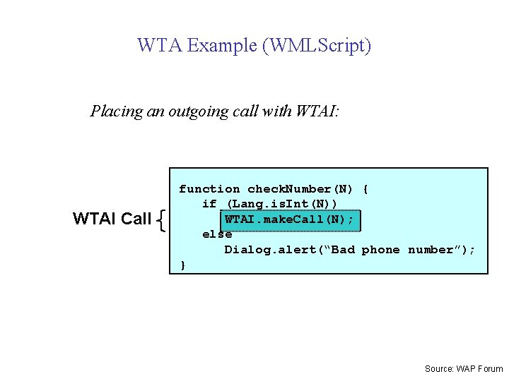 WTA Example (WMLScript) Placing an outgoing call with WTAI: WTAI Call function check. Number(N)
