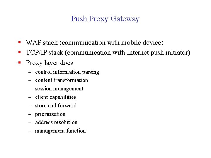 Push Proxy Gateway § WAP stack (communication with mobile device) § TCP/IP stack (communication