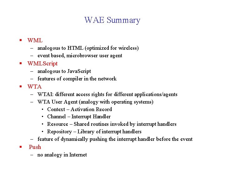 WAE Summary § WML – analogous to HTML (optimized for wireless) – event based,
