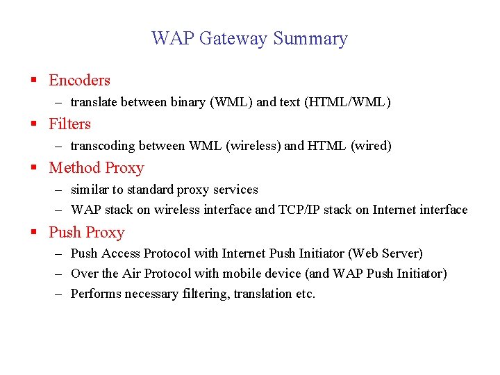 WAP Gateway Summary § Encoders – translate between binary (WML) and text (HTML/WML) §