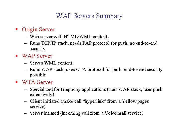 WAP Servers Summary § Origin Server – Web server with HTML/WML contents – Runs