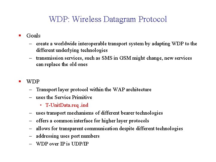 WDP: Wireless Datagram Protocol § Goals – create a worldwide interoperable transport system by