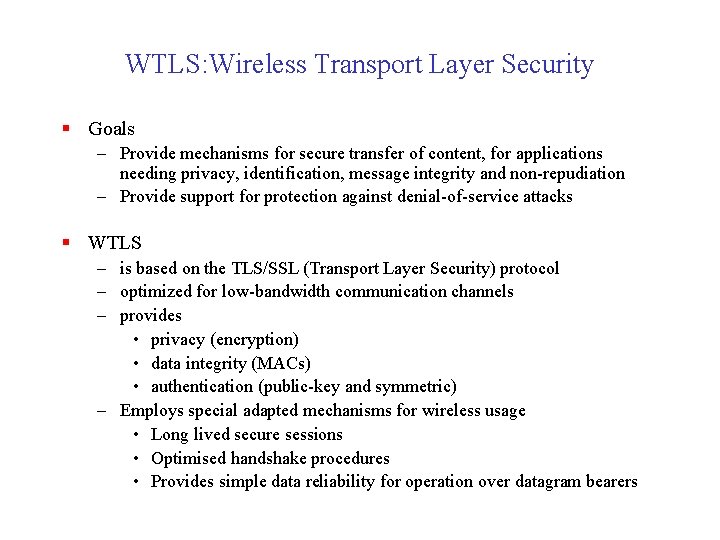 WTLS: Wireless Transport Layer Security § Goals – Provide mechanisms for secure transfer of